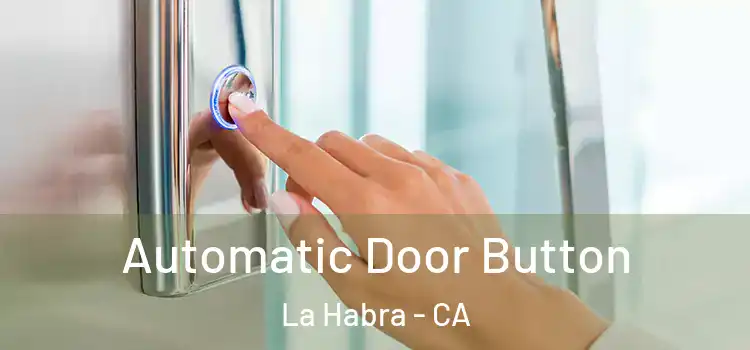 Automatic Door Button La Habra - CA