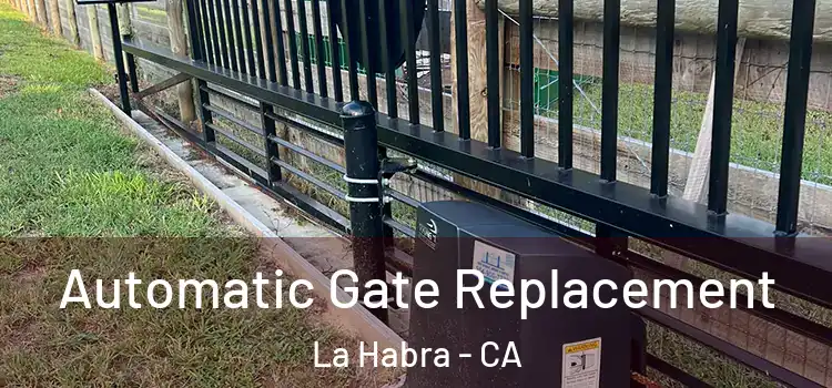 Automatic Gate Replacement La Habra - CA