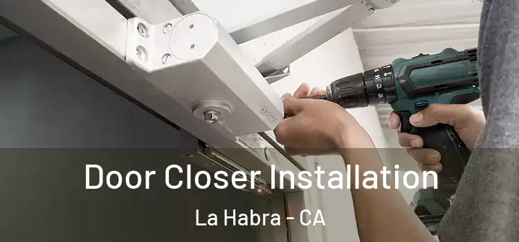 Door Closer Installation La Habra - CA