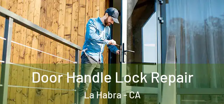  Door Handle Lock Repair La Habra - CA
