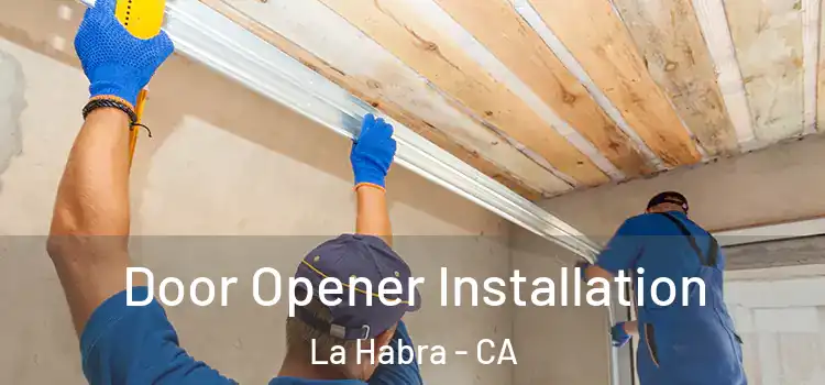  Door Opener Installation La Habra - CA