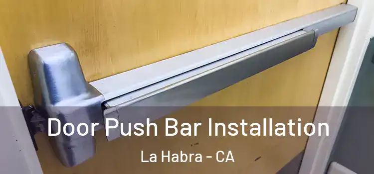 Door Push Bar Installation La Habra - CA