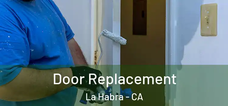 Door Replacement La Habra - CA