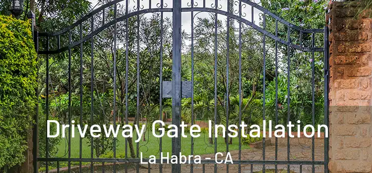 Driveway Gate Installation La Habra - CA