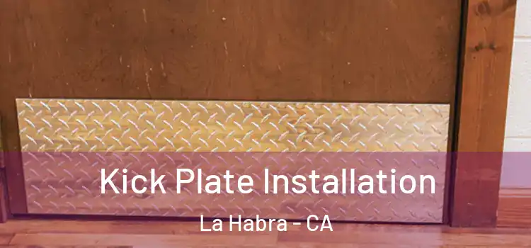 Kick Plate Installation La Habra - CA