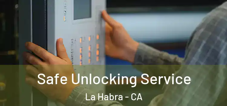 Safe Unlocking Service La Habra - CA