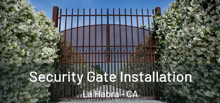Security Gate Installation La Habra - CA