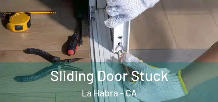 Sliding Door Stuck La Habra - CA